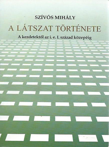 Sz�v�s Mih�ly - A l�tszat t�rt�nete (a kezdtekt�l az i.e. I. sz�zad k�zep�ig)