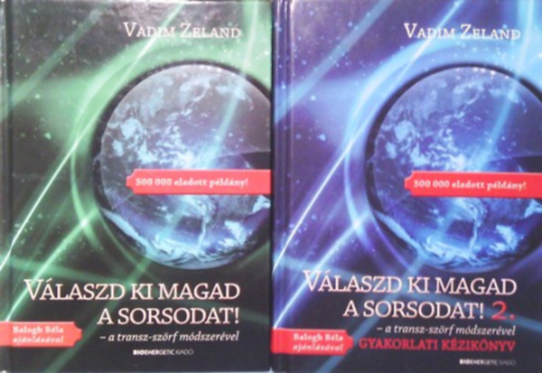 Vadim Zeland SZERKESZT Balogh Bla - Vlaszd ki magad a sorsodat! 1-2 A TRANSZ-SZRF MDSZERVEL - Vlaszd ki magad a sorsodat! 2. A TRANSZ-SZRF MDSZERVEL/GYAKORLATI KZIKNYV