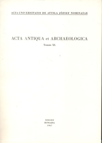 Acta antiqua et archaeologica (Tomus XI.)- Kisebb dolgozatok a klasszika-filolgia s a rgszet krbl