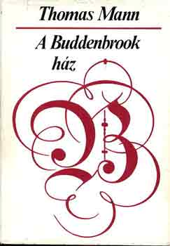 Thomas Mann - A Buddenbrook h�z