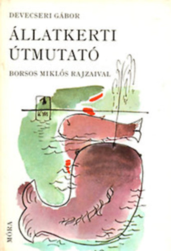 Szerk.: Janikovszky va, Graf.: Borsos Mikls Devecseri Gbor - llatkerti tmutat - Borsos Mikls rajzaival