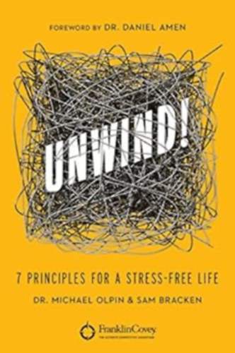 Dr. Michael Olpin & Sam Bracken - Unwind!: 7 Principles for a Stress-Free Life