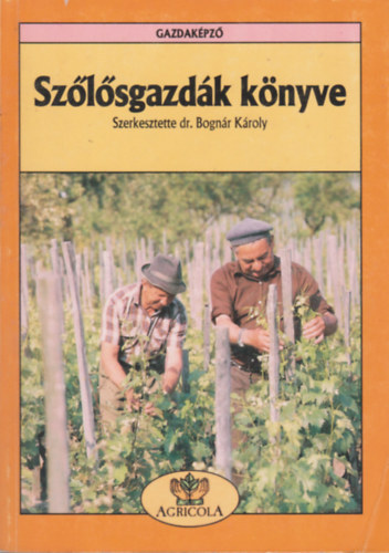Bogn�r K�roly  (Szerk.) - Sz�l�sgazd�k k�nyve