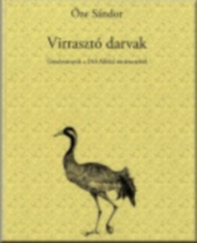 Őze Sándor - Virrasztó darvak / Tanulmányok a Dél-Alföld történetéből /