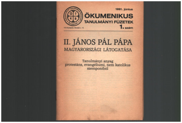 II. J�nos P�l P�pa magyarorsz�gi l�togat�sa - �kumenikus Tanulm�nyi f�zetek  1. sz�m 1991
