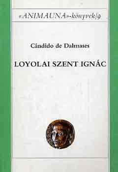 Cndido de Dalmases - Loyolai Szent Ignc (Anima Una knyvek 9.)