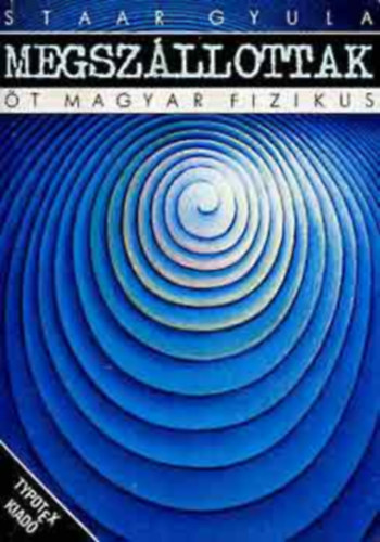Staar Gyula - Megszllottak - t magyar fizikus