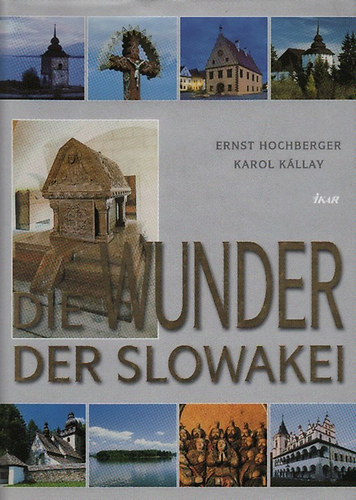 Hochberger, Ernst-Kllay,Karol - Die Wunder der Slowakei