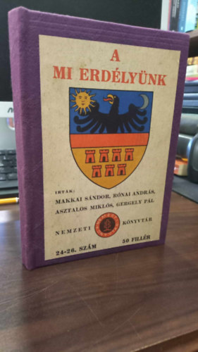 Makkai Sndor, Rnai Andrs, Asztalos Mikls, Gergely Pl - A mi Erdlynk - Nemzeti knyvtr 24-26. szm