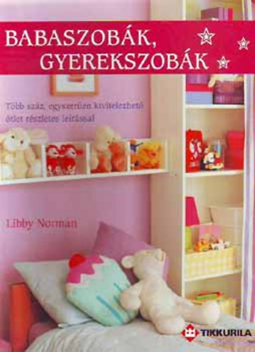 Libby Norman - Babaszobk, gyerekszobk (Tbb szz egyszeren kivitelezhet tlet. Tbb szz, egyszeren kivitelezhet tlet rszletes lerssal.