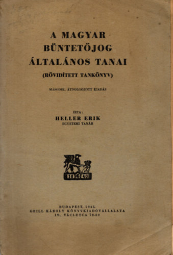 Heller Erik - A magyar büntetőjog általános tanai (Rövidített tankönyv)
