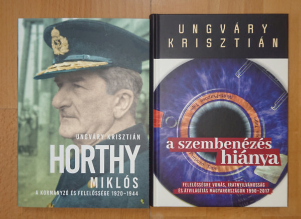 Ungváry Krisztián - 2 fontos könyv Ungváry Krisztiántól: Horthy Miklós - A kormányzó és felelőssége 1920-1944, A szembenézés hiánya
