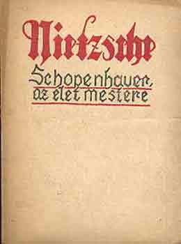 Friedrich Nietzsche - Schopenhauer, az let mestere