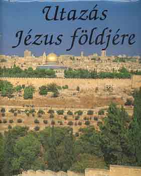 Alyce L.-Kathleen A.ma Waters - Utazás Jézus földjére