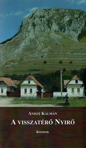 Aniszi Kálmán - A visszatérő Nyirő (Irodalom és élet)- Esszék, beszélgetések