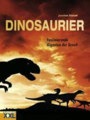 Joachim Knzel - Dinosaurier - Faszinierende Giganten der Urzeit (dinoszauruszok)