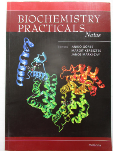 Keresztes Margit, Mrki-Zay Jnos  Grbe Anik (szerk.) - Biochemistry Practicals