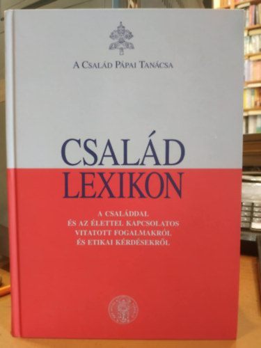 Dr. Rózsa Huba - Család lexikon - A családdal és az élettel kapcsolatos vitatott fogalmakról és etikai kérdésekről