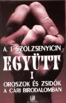 Alekszandr Szolzsenyicin - Egytt I. - Oroszok s zsidk a cri birodalomban