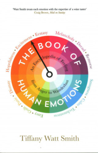 Tiffany Watt Smith - The Book of Human Emotions
