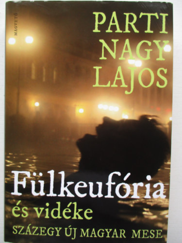 Parti Nagy Lajos - Fülkeufória és vidéke (Százegy új magyar mese)