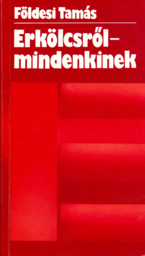 F�ldesi Tam�s - Erk�lcsr�l-mindenkinek