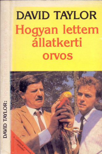 David Taylor - Hogyan lettem állatkerti orvos (A "vadállatok orvosának" kalandjai)