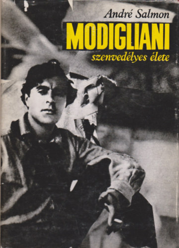 Andr� Salmon - Modigliani szenved�lyes �lete