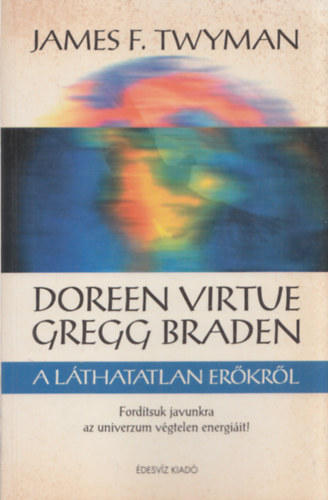 James F. Twyman - Doreen Virtue s Gregg Braden a lthatatlan erkrl