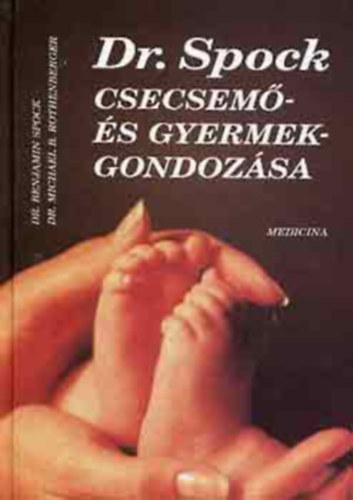 B. Spock; S. J. Parker - Spock doktor csecsem- s gyermekgondozsa