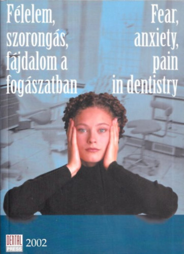 Prof. Dr. Murtomaa Heikki - Dr. Gyenes Monika  (szerk.) - F�lelem, szorong�s, f�jdalom a fog�szatban (Okok, ter�pi�s m�dszerek) / Fear, anxiety, pain in dentitry (Etiology, therapeutical methods)