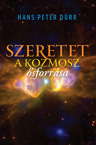 Hans-Peter Dürr - Szeretet - a kozmosz ősforrása