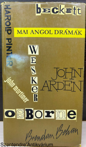Ford.: Bányai Geyza; Bartos Tibor; Benedek András; Róna Ilona John Arden; John Osborne; Arnold Wesker; Samuel Beckett; Brendan Behan; John Mortimer; Harold Pinter - Mai angol drámák - BAMBERG-VÉR/MUSGRAVE ŐRMESTER TÁNCA/A KIRÁLYNŐ KATONÁI/AZ UTOLSÓ TEKERCS/REGGELI ÜVÖLTÉS/EBÉDIDŐ/A GONDNOK (Saját képpel)