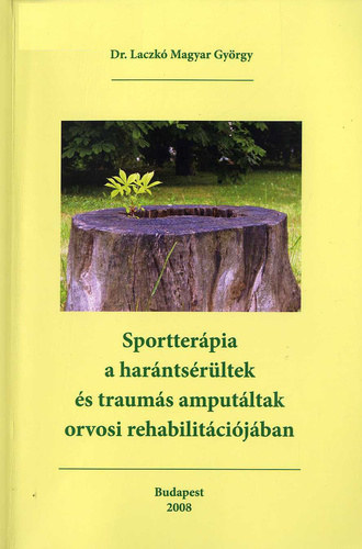 Dr.Laczk Magyar Gyrgy - Sportterpia a harntsrltek s traums amputltak orvosi rehabilitcijban