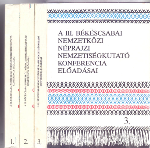 Szerkesztette: Eperjessy Ern - Krupa Andrs - A III. bkscsabai nemzetkzi nprajzi nemzetisgkutat konferencia eldadsai 1-3. ktet (1985. oktber 2-4. - Teljes)