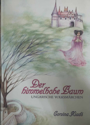 Der Himmelhohe Baum: Ungarische Volksmärchen