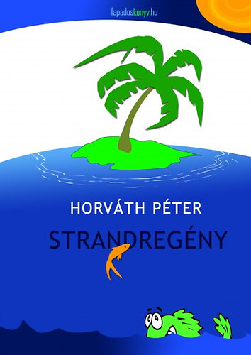 Horváth Péter - Strandregény - Kivezetés a szépirodalomból