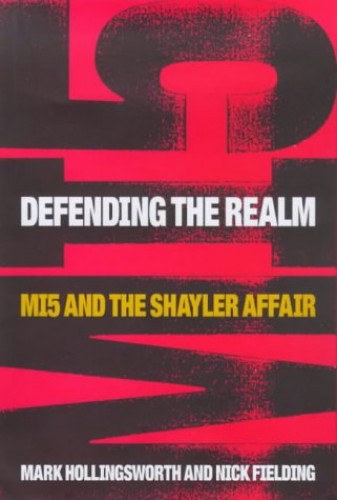 Nick Fielding Mark Hollingsworth - Defending the Realm: MI5 and the Shayler Affair