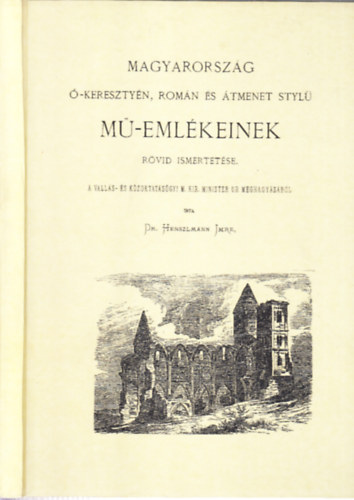 Henszlmann Imre dr. - Magyarorszg -keresztyn, romn s tmenet styl M-emlkeinek rvid ismertetse (hasonms kiads)