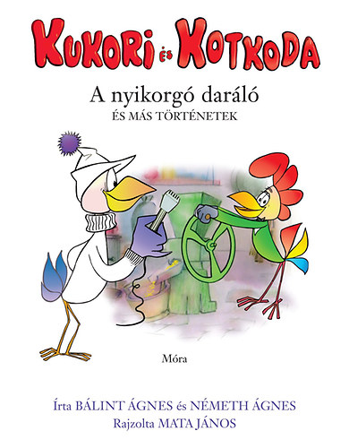 Németh Ágnes Bálint Ágnes - Kukori és Kotkoda - A nyikorgó daráló és más történetek
