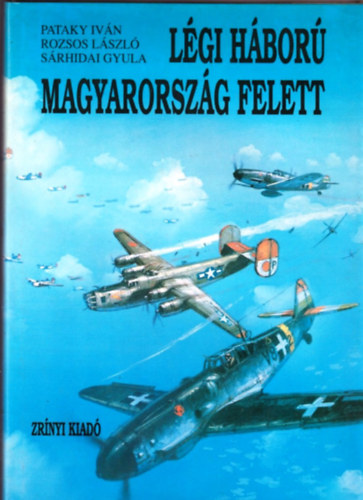 Pataky Iv�n, Rozsos L�szl� S�rhidai Gyula - L�gih�bor� Magyarorsz�g felett 2.