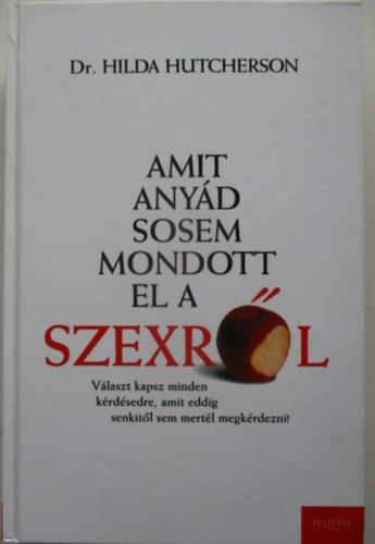 Dr. Hilda Hutcherson - Amit anyd sosem mondott el a szexrl - tmutat az rmteli s biztonsgos szexhez kezdknek s haladknak