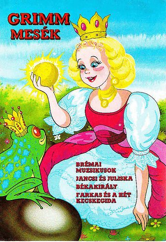 K�zgazdas�gi �s Jogi Kiad� - Grimm mes�k (Br�mai muzsikusok-Jancsi �s Juliska-B�kakir�ly-Farkas...)