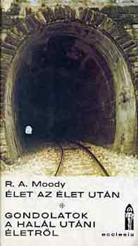 Dr. med. Raymond A. Moody - �let az �let ut�n - Gondolatok a hal�l ut�ni �letr�l