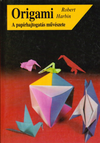 Robert Harbin - Origami - a paprhajtogats mvszete