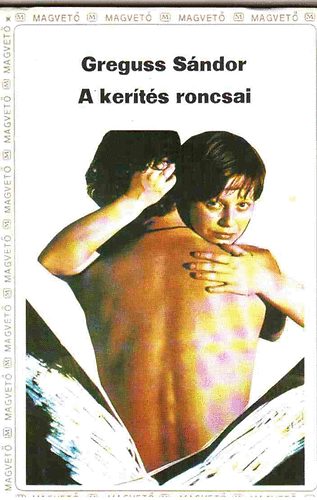 Greguss S�ndor - A ker�t�s roncsai
