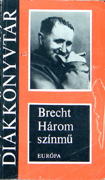 Bertold Brecht - Hrom sznm (Kurzsi mama; A szecsuni jllek; A kaukzusi...)