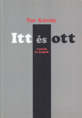 Tar K�roly - Itt �s ott (versek �s k�pek)