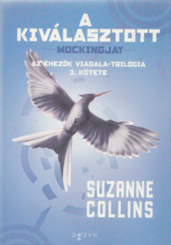 Suzanne Collins - A kiv�lasztott (Mockingjay)- Az �hez�k viadala-tril�gia 3. k�tete