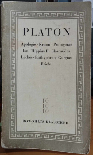 Platon - Apologie - Kriton - Protagoras - Ion - Hippias II - Charmides - Laches - Euthyphron - Gorgias - Briefe (Griechische Philosophie Band 1)